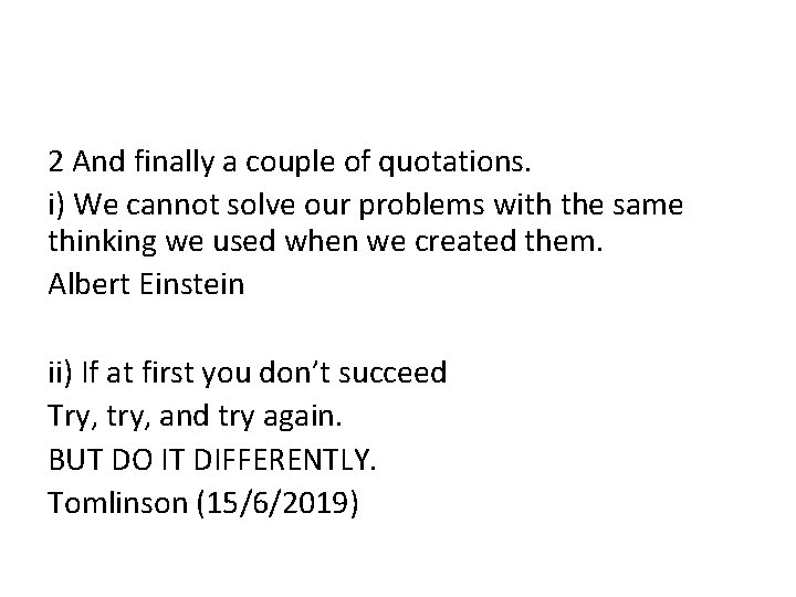 2 And finally a couple of quotations. i) We cannot solve our problems with