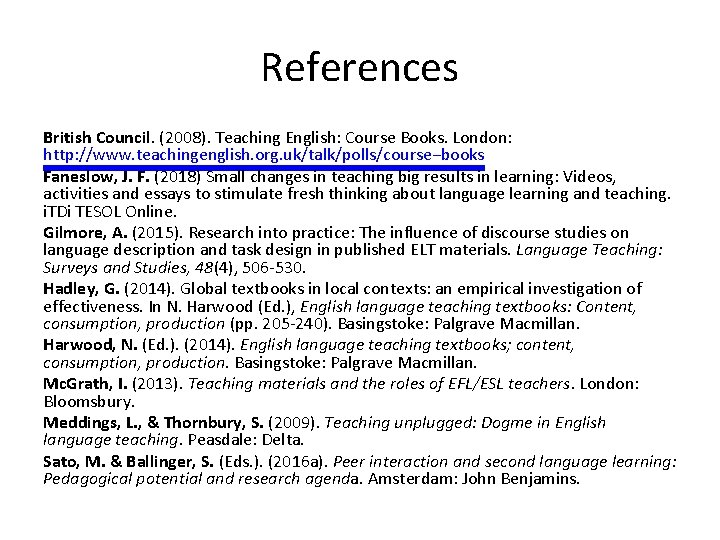 References British Council. (2008). Teaching English: Course Books. London: http: //www. teachingenglish. org. uk/talk/polls/course−books