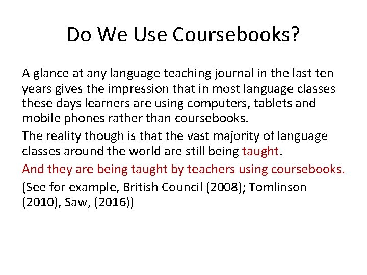 Do We Use Coursebooks? A glance at any language teaching journal in the last
