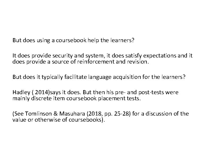 But does using a coursebook help the learners? It does provide security and system,