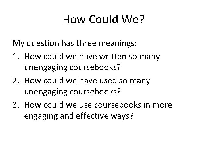 How Could We? My question has three meanings: 1. How could we have written
