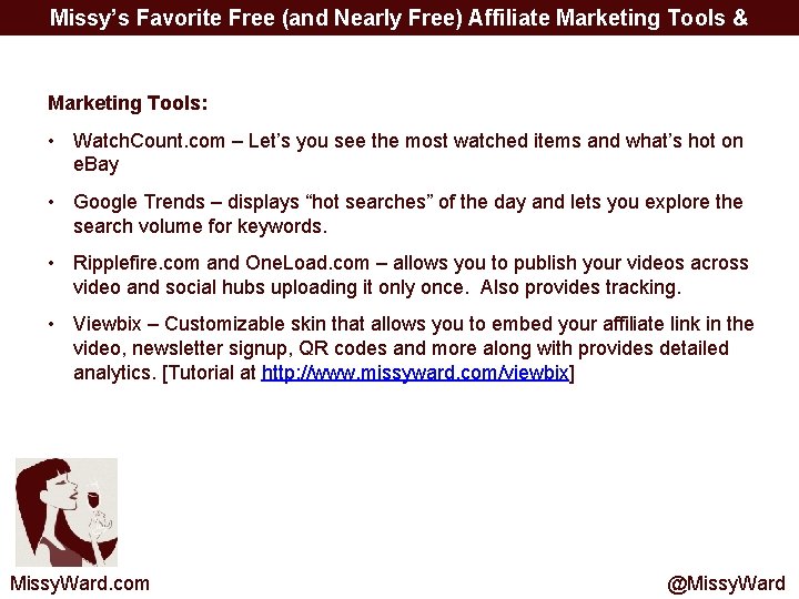 Missy’s Favorite Free (and Nearly Free) Affiliate Marketing Tools & Resources Marketing Tools: •