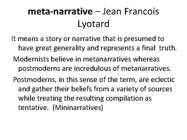 meta-narrative – Jean Francois Lyotard It means a story or narrative that is presumed