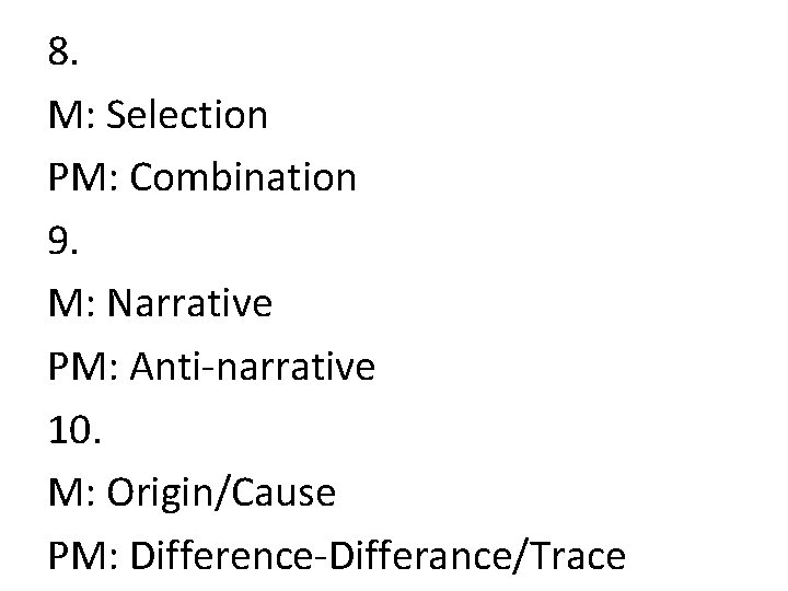 8. M: Selection PM: Combination 9. M: Narrative PM: Anti-narrative 10. M: Origin/Cause PM: