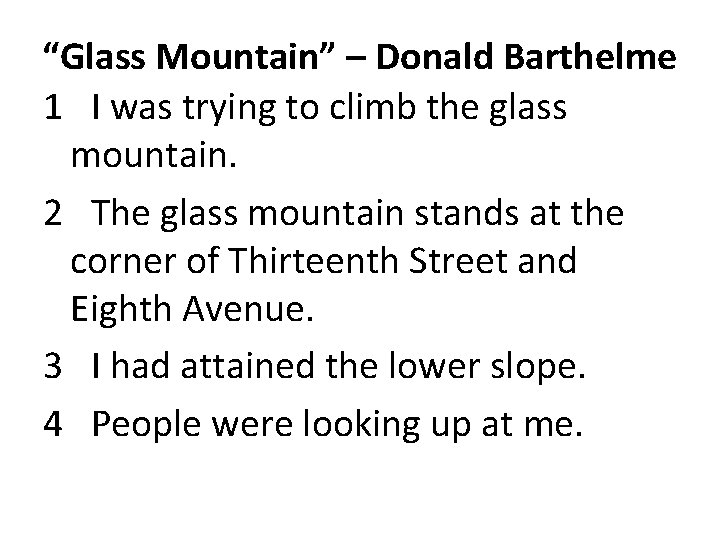 “Glass Mountain” – Donald Barthelme 1 I was trying to climb the glass mountain.