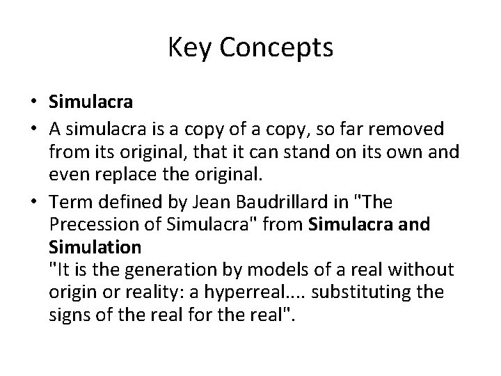 Key Concepts • Simulacra • A simulacra is a copy of a copy, so