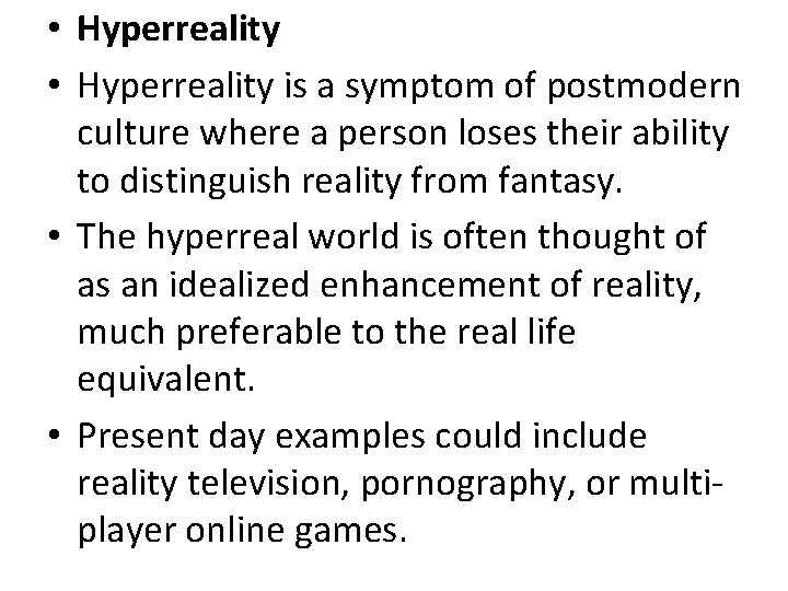  • Hyperreality is a symptom of postmodern culture where a person loses their