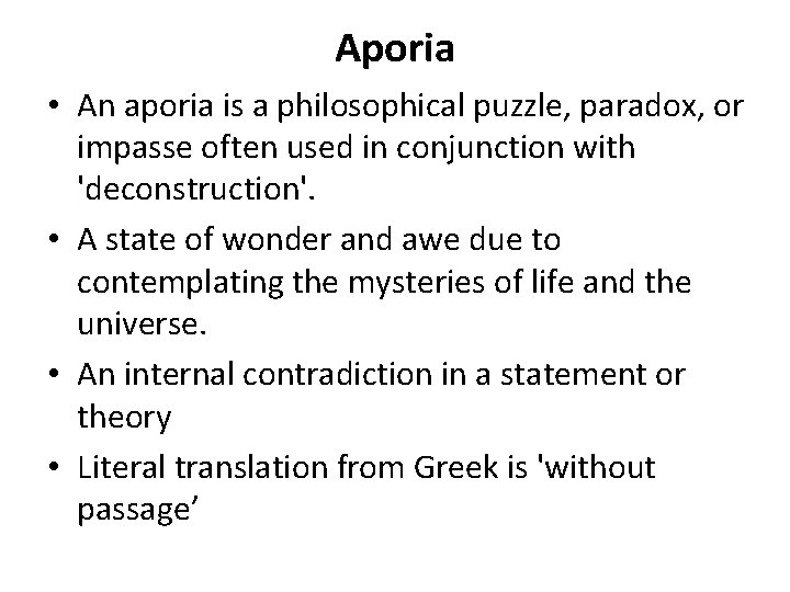 Aporia • An aporia is a philosophical puzzle, paradox, or impasse often used in