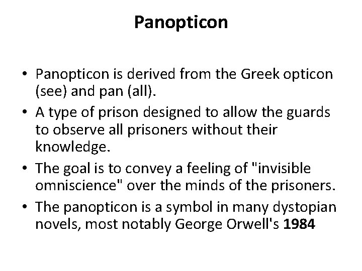 Panopticon • Panopticon is derived from the Greek opticon (see) and pan (all). •