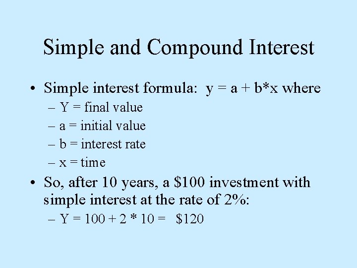 Simple and Compound Interest • Simple interest formula: y = a + b*x where