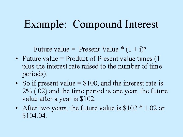 Example: Compound Interest Future value = Present Value * (1 + i)n • Future