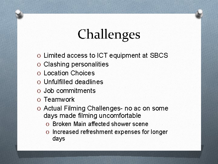 Challenges O Limited access to ICT equipment at SBCS O Clashing personalities O Location