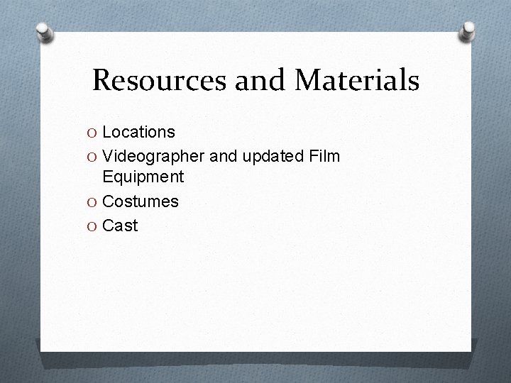 Resources and Materials O Locations O Videographer and updated Film Equipment O Costumes O