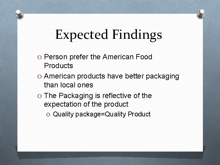 Expected Findings O Person prefer the American Food Products O American products have better