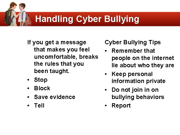 Handling Cyber Bullying If you get a message that makes you feel uncomfortable, breaks