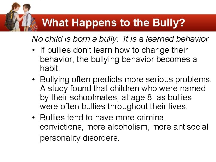 What Happens to the Bully? No child is born a bully; It is a
