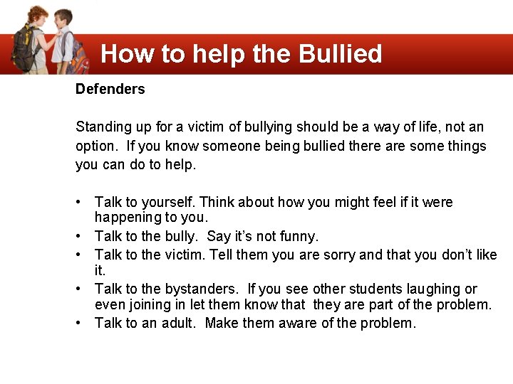 How to help the Bullied Defenders Standing up for a victim of bullying should