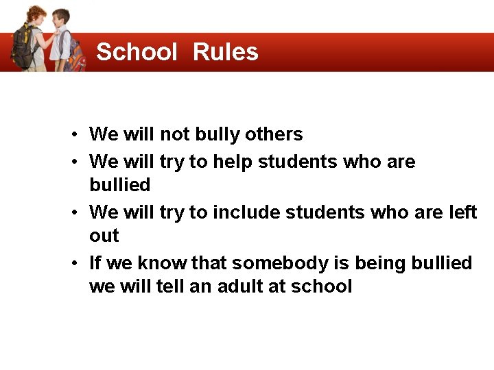 School Rules • We will not bully others • We will try to help