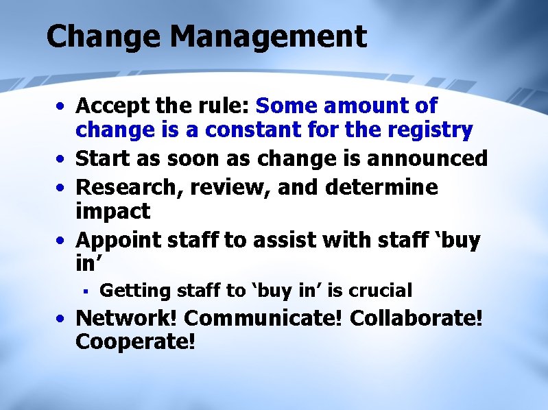 Change Management • Accept the rule: Some amount of change is a constant for