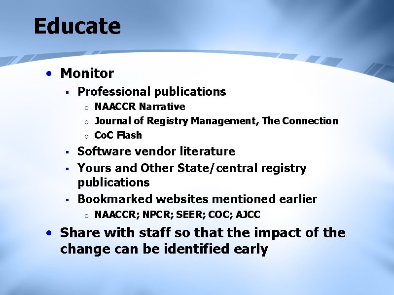 Educate • Monitor § Professional publications o o o § § § NAACCR Narrative