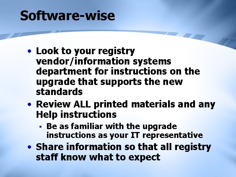 Software-wise • Look to your registry vendor/information systems department for instructions on the upgrade