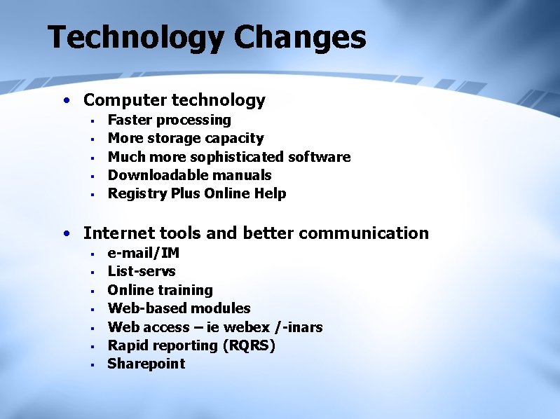 Technology Changes • Computer technology § § § Faster processing More storage capacity Much