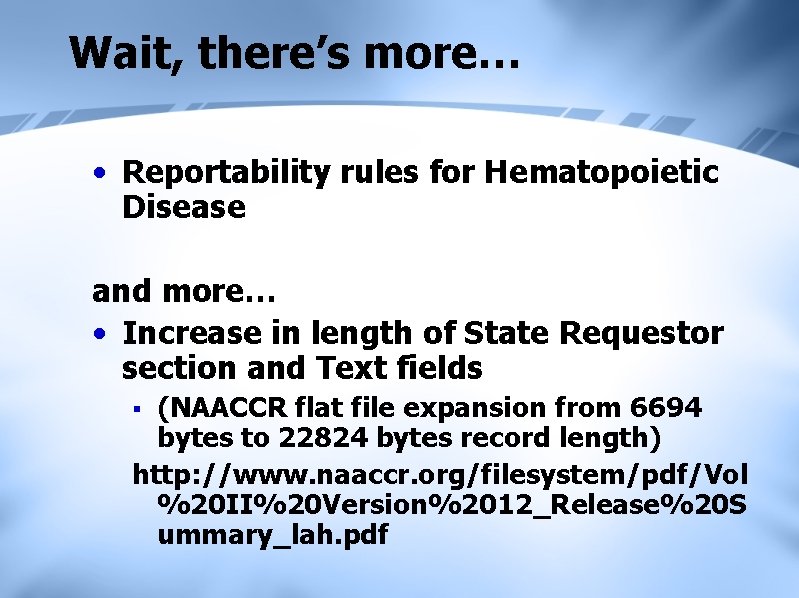 Wait, there’s more… • Reportability rules for Hematopoietic Disease and more… • Increase in