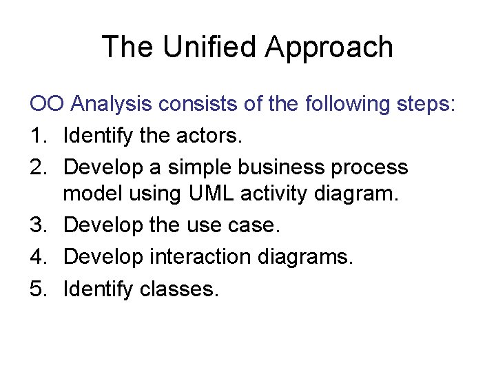 The Unified Approach OO Analysis consists of the following steps: 1. Identify the actors.