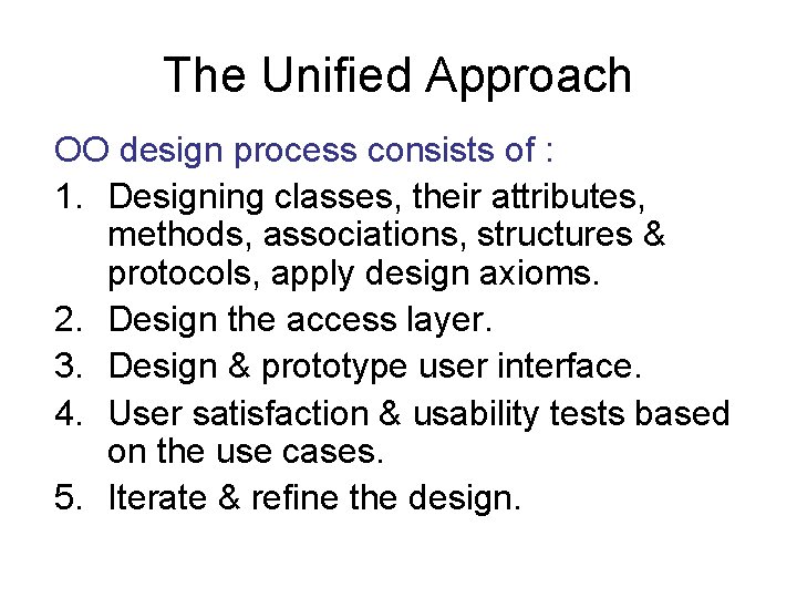 The Unified Approach OO design process consists of : 1. Designing classes, their attributes,