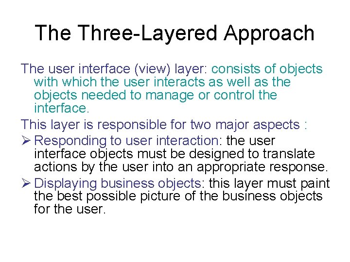The Three-Layered Approach The user interface (view) layer: consists of objects with which the