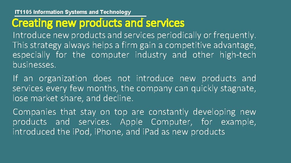 IT 1105 Information Systems and Technology Creating new products and services Introduce new products