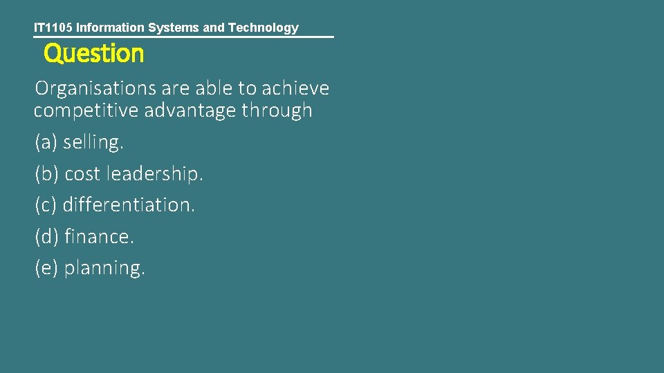 IT 1105 Information Systems and Technology Question Organisations are able to achieve competitive advantage