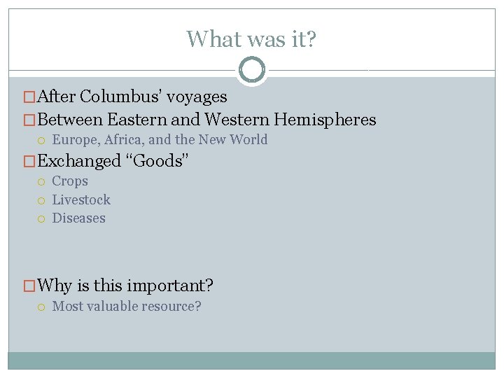 What was it? �After Columbus’ voyages �Between Eastern and Western Hemispheres Europe, Africa, and
