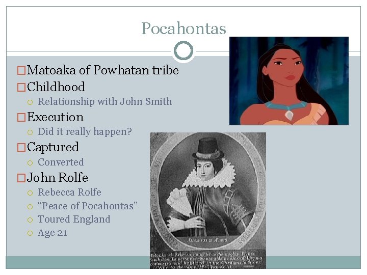 Pocahontas �Matoaka of Powhatan tribe �Childhood Relationship with John Smith �Execution Did it really