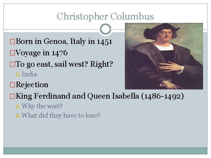 Christopher Columbus �Born in Genoa, Italy in 1451 �Voyage in 1476 �To go east,