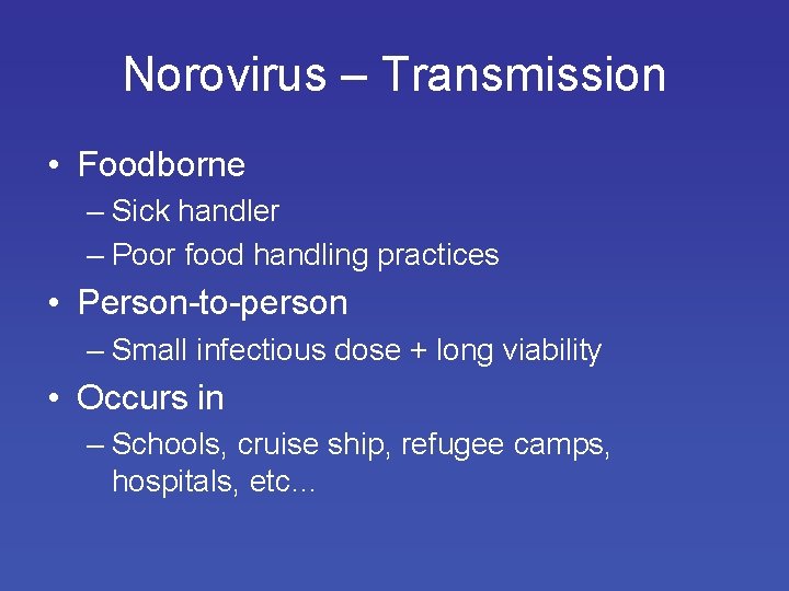 Norovirus – Transmission • Foodborne – Sick handler – Poor food handling practices •