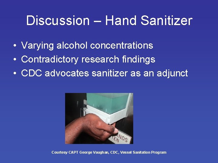 Discussion – Hand Sanitizer • Varying alcohol concentrations • Contradictory research findings • CDC