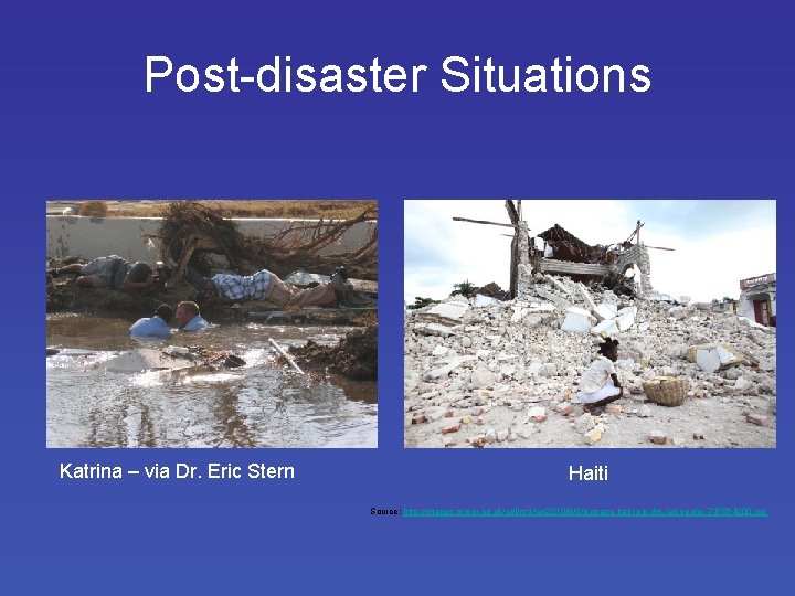 Post-disaster Situations Katrina – via Dr. Eric Stern Haiti Source: http: //images. mirror. co.