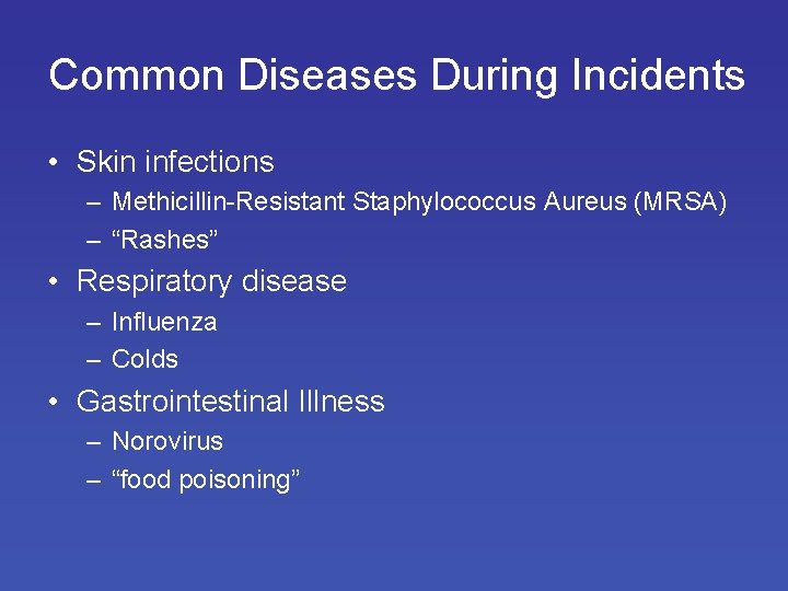 Common Diseases During Incidents • Skin infections – Methicillin-Resistant Staphylococcus Aureus (MRSA) – “Rashes”