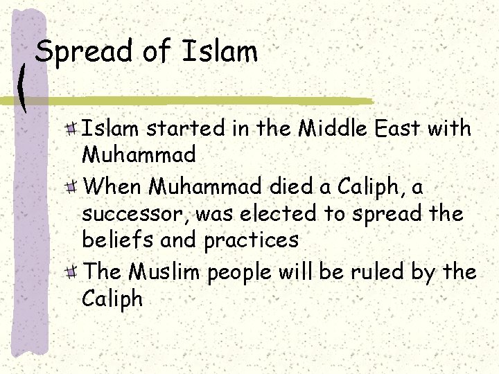 Spread of Islam started in the Middle East with Muhammad When Muhammad died a