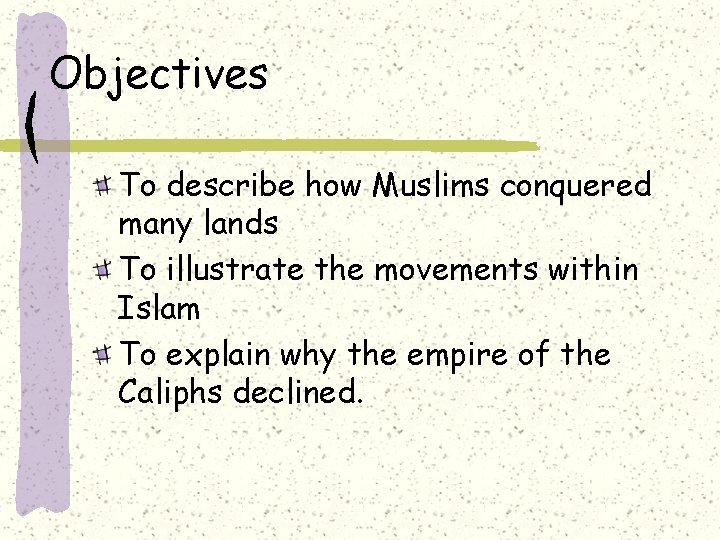 Objectives To describe how Muslims conquered many lands To illustrate the movements within Islam