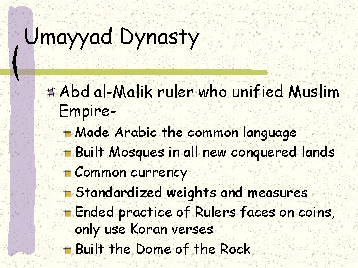 Umayyad Dynasty Abd al-Malik ruler who unified Muslim Empire. Made Arabic the common language