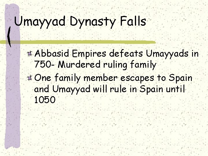 Umayyad Dynasty Falls Abbasid Empires defeats Umayyads in 750 - Murdered ruling family One