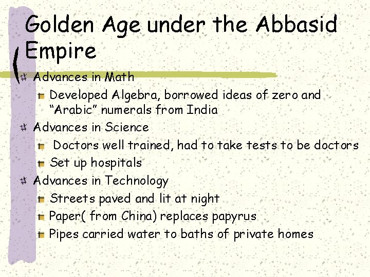 Golden Age under the Abbasid Empire Advances in Math Developed Algebra, borrowed ideas of