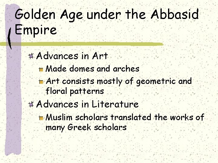 Golden Age under the Abbasid Empire Advances in Art Made domes and arches Art
