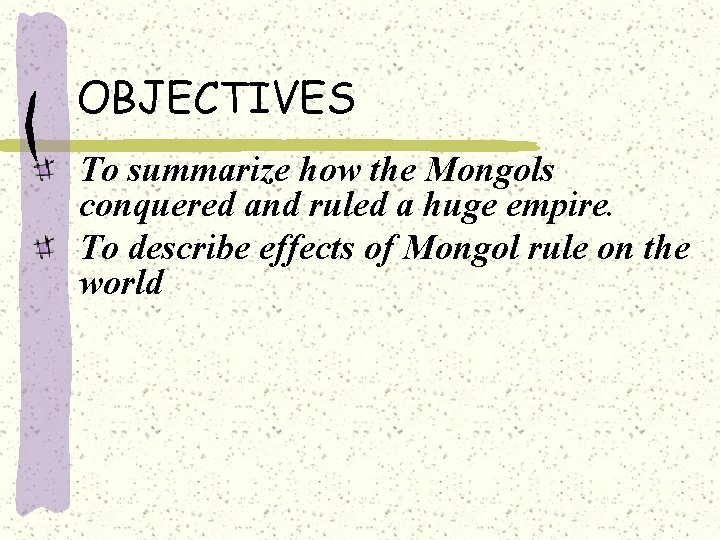 OBJECTIVES To summarize how the Mongols conquered and ruled a huge empire. To describe