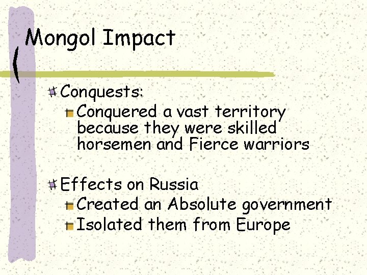 Mongol Impact Conquests: Conquered a vast territory because they were skilled horsemen and Fierce