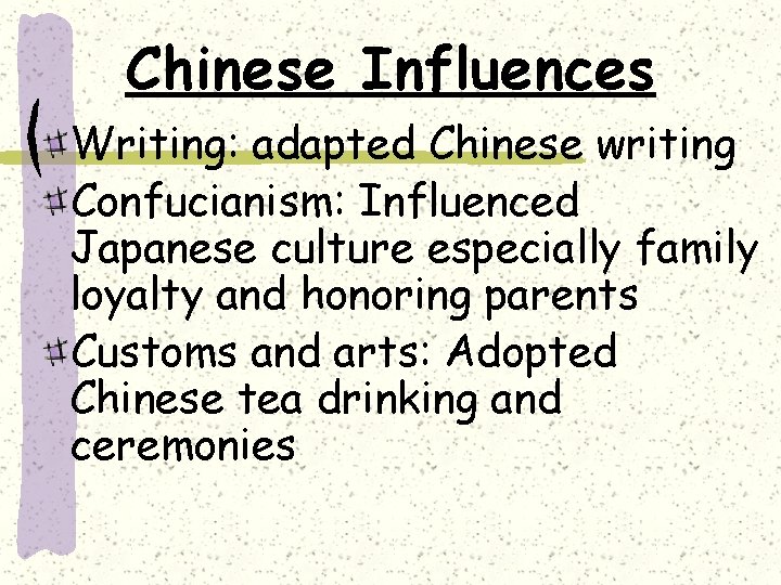 Chinese Influences Writing: adapted Chinese writing Confucianism: Influenced Japanese culture especially family loyalty and