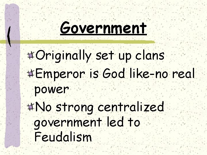 Government Originally set up clans Emperor is God like-no real power No strong centralized
