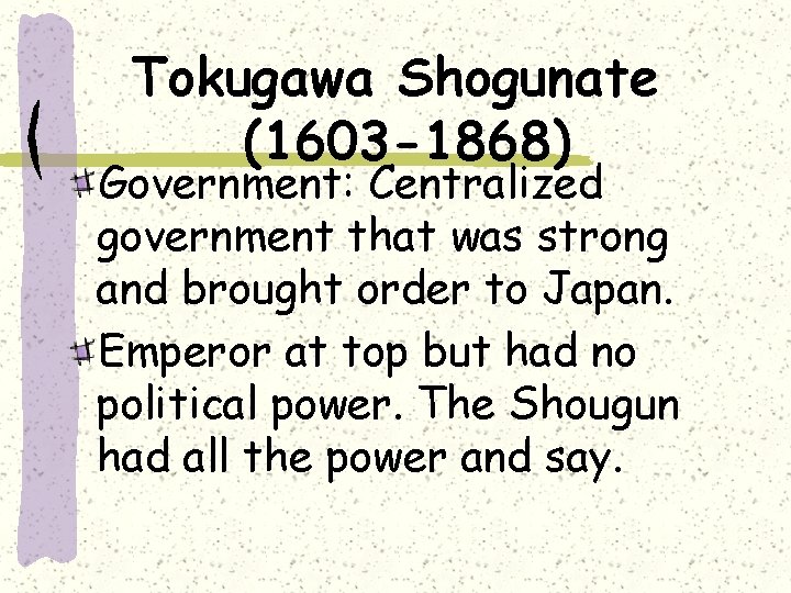 Tokugawa Shogunate (1603 -1868) Government: Centralized government that was strong and brought order to
